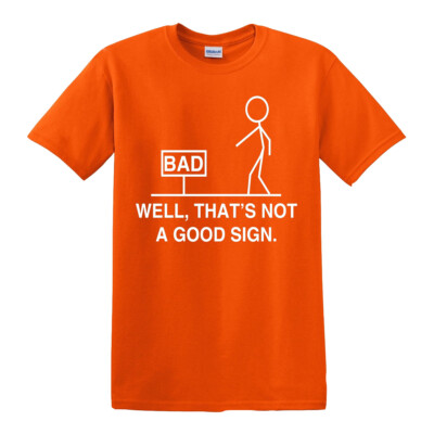 Nun, das ist kein gutes Zeichen Grafik Neuheit sarkastisch lustig T-Shirt Top Tee