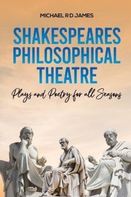 Michael R D James Shakespeares Philosophical Theatre (Paperback)