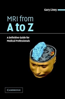MRI from A to Z: A Definitive Guide for..., Liney, Gary