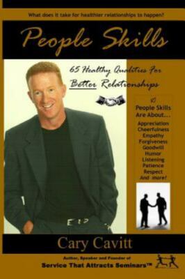 People Skills: 65 Healthy Qualities For Better Relationships by Cavitt, Cary