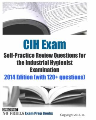 Cih Exam Self-Practice Review Questions For The Industrial Hygienist Examin...