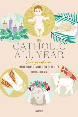 Kendra Tierney The Catholic All Year Compendium (Paperback)