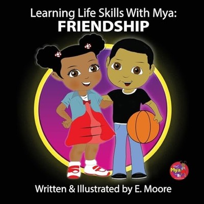 Learning Life Skills with Mya : Friendship -  NEW E. Moore 2009