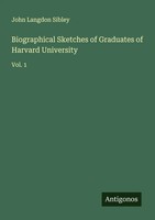 John Langdon Sibley | Biographical Sketches Of Graduates Of Harvard University