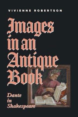 Thumbnail - Images In An Antique Book: Dante In Shakespeare By Robertson, Vivienne