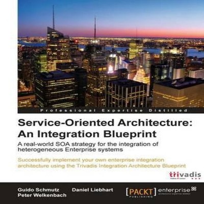 Service Oriented Architecture An Integration Blueprint Guido Schm