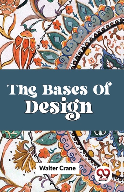 The Bases Of Design by Walter Crane (Paperback Book)