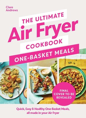 The Ultimate Air Fryer Cookbook: One Basket Meals Clare Andrews Buch Englisch