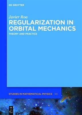 Regularization in Orbital Mechanics : Theory and Practice, Hardcover by Roa, ...