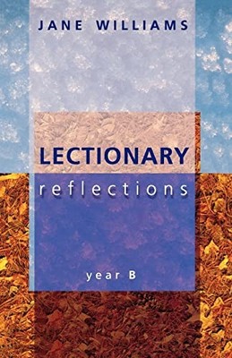 Lectionary Reflections: Year B,Jane Williams