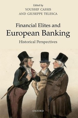 Financial Elites and European Banking: Historical Perspectives by Youssef Cassis