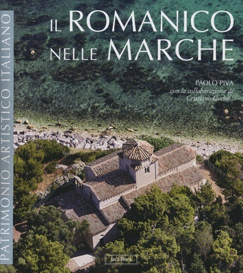 9788816604872 Romanico nelle marche. ediz. illustrata (il) - Paolo Piva, C. Ceri
