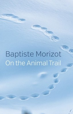 On the Animal Trail by Baptiste Morizot HARDBACK 9781509547173
