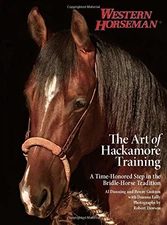 ART OF HACKAMORE TRAINING: A TIME-HONORED STEP IN THE By Al Dunning & Benny