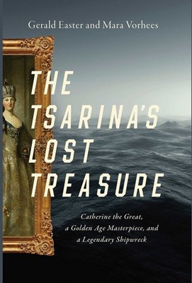 The Tsarina's Lost Treasure: Catherine the Great, a Golden Age Masterpiece, ...