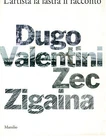 DUGO VALENTINI ZEC ZIGAINA L'ARTISTA LA LASTRA IL RACCONTO MARSILIO 1996 I° ED.