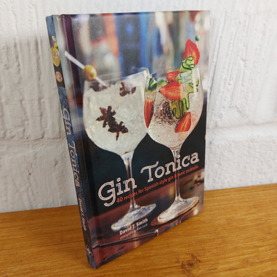 Gin Tonica: 40 Recipes for Spanish-Style Gin and Tonic Cocktails by David T....