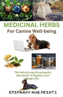 Epiphany Hub Prin Medicinal Herbs for Canine Well-Bei (Taschenbuch) (US IMPORT)