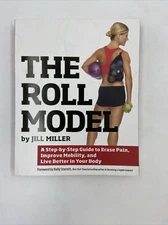 The Roll Model: A Step-by-Step Guide to Erase Pain, Improve Mobility SIGNED