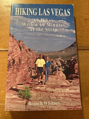 Hiking Las Vegas: 60 Hikes Within 60 Minutes of the Strip by Branch Whitney PB