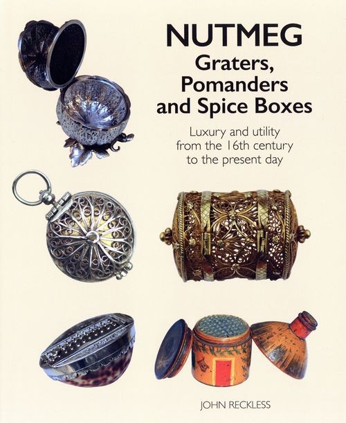 Nutmeg: Graters, Pomanders and Spice Boxes