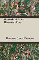 The Works Of Francis Thompson - Prose Thompson Francis Thompson (U. A.) Buch