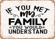METAL SIGN - If You Met My Family You Would Understand - Vintage Look Sign