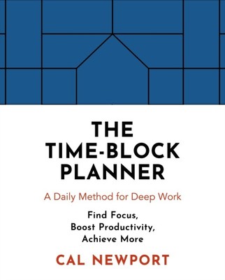The Time-Block Planner by Cal Newport (Paperback Book)