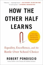 How the Other Half Learns: Equality, Excellence, and the Battle Over School...