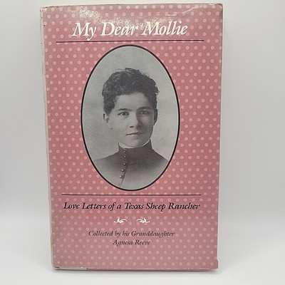 MY DEAR MOLLIE: LOVE LETTERS OF A TEXAS SHEEP RANCHER By Agnesa Reeve HC