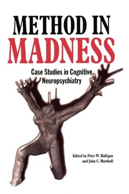 Method In Madness: Case Studies In Cognitive Neuropsychiatry by Peter W. Hallig