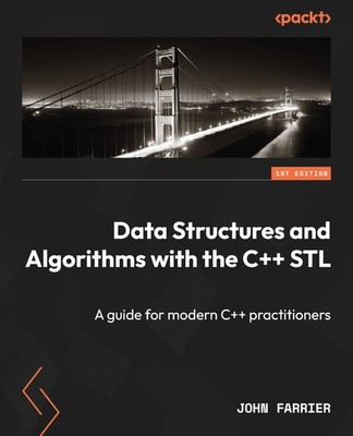 Data Structures and Algorithms with the C++ STL: A guide for modern C++ practit,