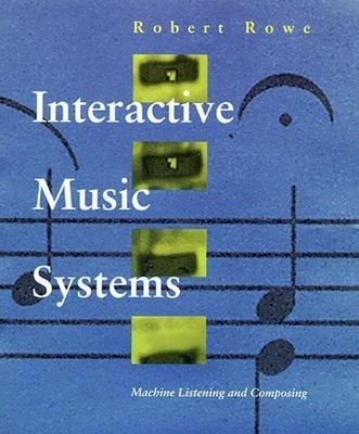 Interactive Music Systems: Machine Listening and Composing