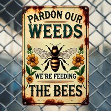 "Pardon Our Weeds, We're Feeding the Bees" Tin Metal Signs Home D cor Rustic Flo