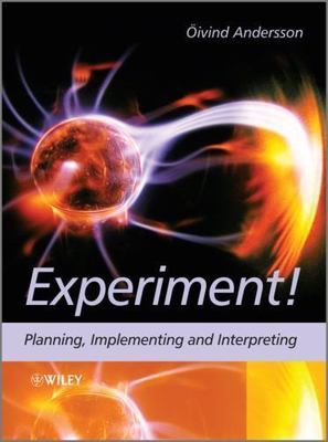Experiment!: Planning, Implementing and Interpreting by Andersson, Oivind