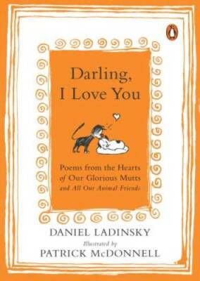 Darling, I Love You: Poems from the Hearts of Our Glorious Mutts and All  - GOOD