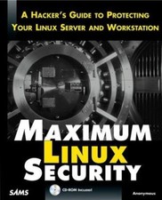 Maximum Linux Security: A Hacker's Guide to Protecting Your Linux Server and...