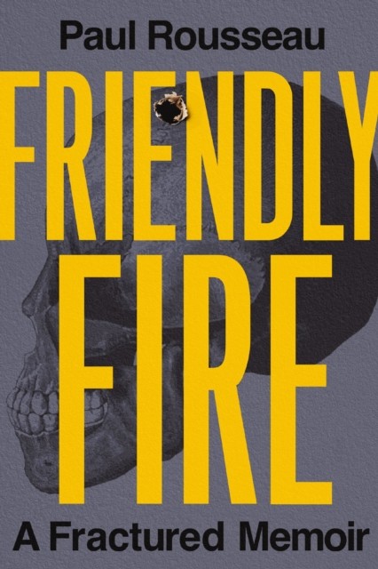 Friendly Fire: A Fractured Memoir by Paul Rousseau (HB 2024) - Image 4