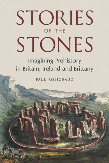 Stories of the Stones: Imagining Prehistory in Britain, Ireland and Brittany - Image 3