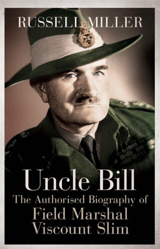 Uncle Bill: The Authorised Biography of Field Marshal Viscount Slim-Russell Mil