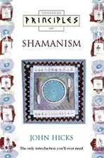 Principles of Shamanism : The Only Introduction You'll Ever Need
