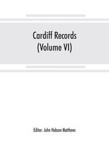 Cardiff Records; Being Materials For A History Of The County Borough From The...