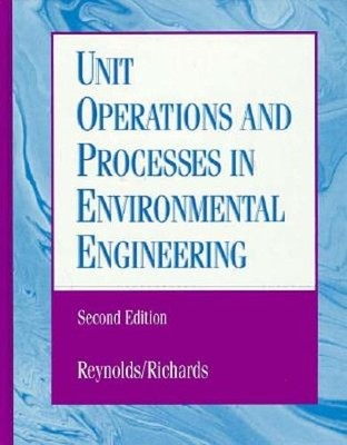 Unit Operations and Processes in Environmental Engineering by Tom D Reynolds