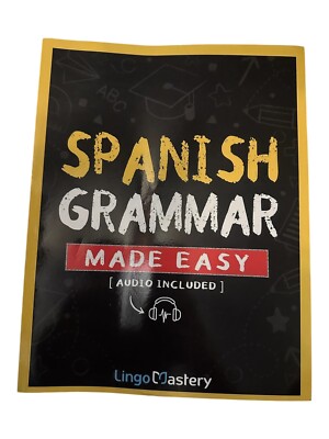 Spanish Grammar Made Easy: A Comprehensive Workbook To Learn Spanish-Beginner