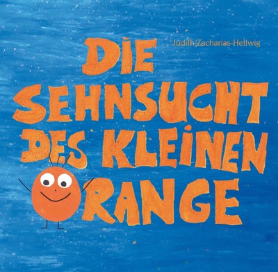 Judith Zacharias-Hellwig ~ Die Sehnsucht des kleinen Orange 9783861967897