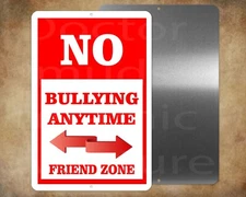 School Teachers Principals NO BULLYING ANYTIME  Friend Zone 8 x 12" metal sign,
