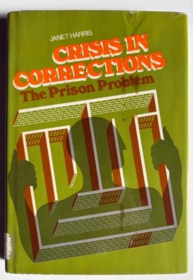 Crisis In Correction The Prison Problem Janet Harris HB 1973