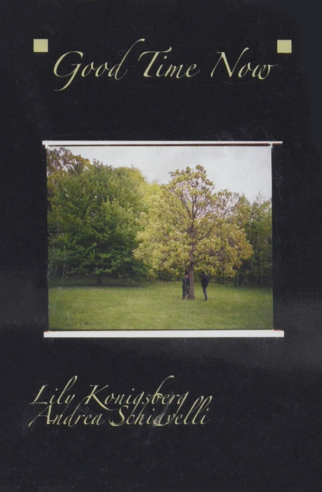Konigsberg, Lily / Schiavellia, Andrea Good Time Now (Cassette)