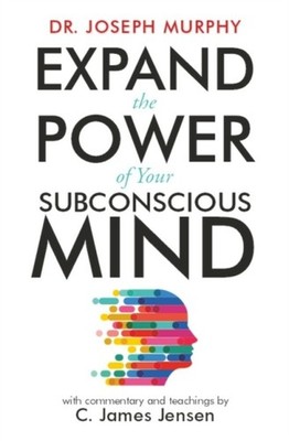 Expand the Power of Your Subconscious Mind by C. James Jensen PAPERBACK