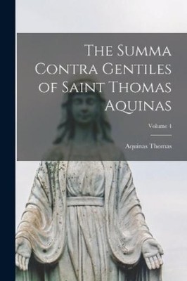 Aquinas Thomas The Summa Contra Gentiles of Saint Thomas Aquinas;  (Taschenbuch)